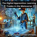 The Digital Apprentice: Learning Trades in the Metaverse Audiobook