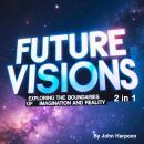 Future Visions: Exploring the Boundaries of Imagination and Reality (2 in 1) Audiobook