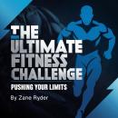 The Ultimate Fitness Challenge: Pushing Your Limits Audiobook