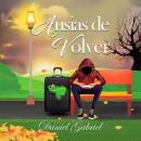 [Spanish] - Ansias de Volver: Ansias de Volver Audiobook