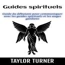 [French] - Guides spirituels: Guide du débutant pour communiquer avec les guides spirituels et les a Audiobook