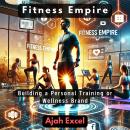 Fitness Empire: Building a Personal Training or Wellness Brand Audiobook