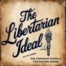 The Libertarian Ideal: How Libertarians Envision a Free and Open Society Audiobook