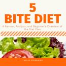 Five Bite Diet: A Review, Analysis, and Beginner’s Overview of the Diet Plan Audiobook