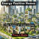 Energy Positive Homes: The Future of Green Living Audiobook