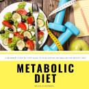Metabolic Diet: A Beginner's Step-by-Step Guide To Kickstarting Metabolism For Weight Loss: Includes Audiobook
