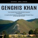 Genghis Khan: The Untold Story of the World's Greatest Conqueror (A Captivating Guide to a Remarkabl Audiobook