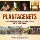 Plantagenets: A Captivating Guide to the Plantagenet Dynasty and the Life of Edward I Audiobook