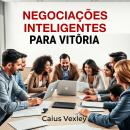 [Portuguese] - Negociações Inteligentes para Vitória: 'Revolucione sua preparação! Acesse lições em  Audiobook