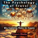 The Psychology of Travel: Why Exploring Makes Us Happier Audiobook