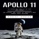 Apollo 11: The History and Legacy of the First Moon Landing (The History and Legacy of America’s Mos Audiobook
