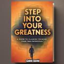 Step Into Your Greatness: A Guide to Claiming Your True Potential Audiobook