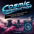 Cosmic Construction: Contemplating the Repercussions of an Interstellar Megaproject Audiobook