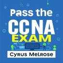 Pass the CCNA Exam: Your Essential Guide to Success: 'Unlock your potential with engaging audio less Audiobook