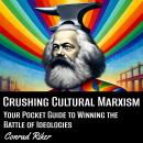 Crushing Cultural Marxism: Your Pocket Guide to Winning the Battle of Ideologies Audiobook