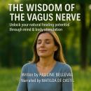 THE WISDOM OF THE VAGUS NERVE: Unlock your natural healing potential through mind & body stimulation Audiobook