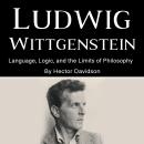Ludwig Wittgenstein: Language, Logic, and the Limits of Philosophy Audiobook
