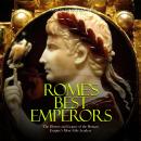 Rome’s Best Emperors: The History and Legacy of the Roman Empire’s Most Able Leaders Audiobook