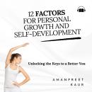 12 Factors for Personal Growth and Self-Development: Unlocking the Keys to a Better You Audiobook
