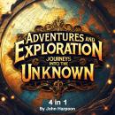 Adventures and Exploration: Journeys into the Unknown (4 in 1) Audiobook