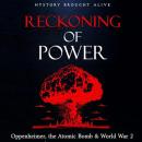 Reckoning of Power: Oppenheimer, the Atomic Bomb & World War 2 Audiobook