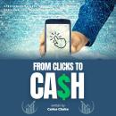 From Clicks to CASH::::: Strategies to Sell Your Products and Services Online Using Social Media. Audiobook