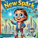 The New Spark : Benjamin Franklin 2025: A Fictional Life: Benjamin Franklin rewired for the 21st Cen Audiobook
