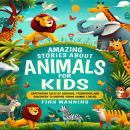 Amazing Stories About Animals For Kids: Captivating Tales of Courage, Friendship, and Discovery to I Audiobook