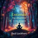 [Spanish] - Entiende tu mente y su magia: ¡Descubre el poder de tu mente! Lecciones de audio energét Audiobook