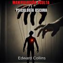 [Spanish] - Manipulación Oculta y Psicología Oscura: Técnicas Prohibidas para Influir en la Vida Cot Audiobook