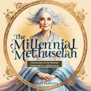 The Millennial Methuselah: Chronicles of the Woman Destined for a Millennium Audiobook