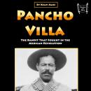 Pancho Villa: The Bandit That Fought in the Mexican Revolution Audiobook