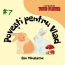 [Romanian] - Povești pentru Vlad - Volumul 7: Povești audio pentru copii în limba română Audiobook