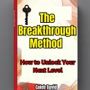 The Breakthrough Method: How to Unlock Your Next Level Audiobook