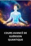 [French] - COURS AVANCÉ DE GUÉRISON QUANTIQUE Audiobook