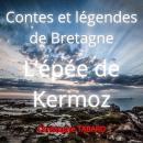 [French] - L'épée de Kermoz: Contes et légendes de Bretagne Audiobook