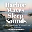 Harbor Waves Sleep Sounds: 5 Hours of Slow Dockside Waves and Restful Harbor Motion Audiobook