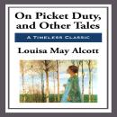 On Picket Duty and Other Tales Audiobook