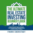 The Ultimate Real Estate Investing Beginner’s Book: Achieve Financial Freedom with Rental Properties Audiobook