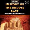 History of the Middle East: Various Aspects of the Region (6 in 1) Audiobook