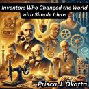 Inventors Who Changed the World with Simple Ideas Audiobook