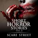 Short Horror Stories Vol. 8: Scary Ghosts, Monsters, Demons, and Hauntings Audiobook