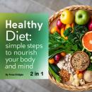 Healthy Diet: Simple Steps to Nourish Your Body and Mind Audiobook