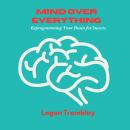Mind Over Everything: Reprogramming Your Brain for Success Audiobook