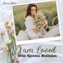 I am Loved Sleep Hypnosis Meditation Audiobook