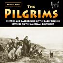 The Pilgrims: History and Background of the Early English Settlers on the American Continent Audiobook