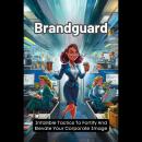 Brandguard: Infallible Tactics To Fortify And Elevate Your Corporate Image Audiobook