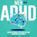 Men with Adult ADHD: Raising Emotionally Intelligent Men and Improving Relationships Audiobook