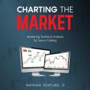 Charting the Market: Mastering Technical Analysis for Savvy Trading Audiobook