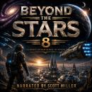 Beyond the Stars 8: Classic Science Fiction Adventures: Explore Strange Worlds Beyond the Final Frontier Audiobook